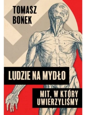 Ludzie na mydło: Mit, w który uwierzyliśmy - Tomasz Bonek