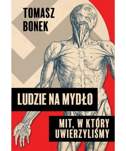 Ludzie na mydło: Mit, w który uwierzyliśmy - Tomasz Bonek