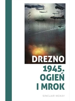 Drezno 1945. Ogień i mrok - Sinclair McKay