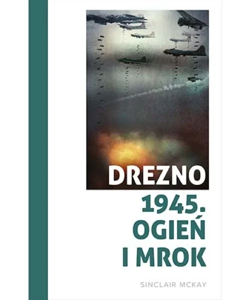 Drezno 1945. Ogień i mrok - Sinclair McKay