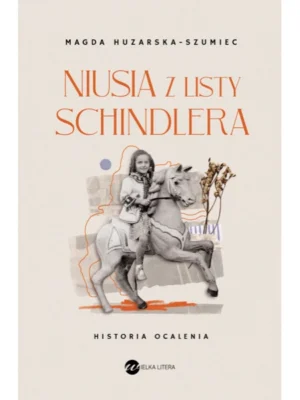 Niusia z Listy Schindlera. Historia ocalenia - Magda Huzarska-Szumiec