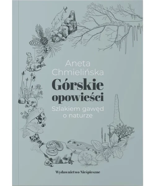 Górskie opowieści. Szlakiem gawęd o naturze - Aneta Chmielińska