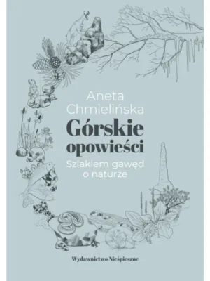 Górskie Opowieści. Szlakiem gawęd o naturze - Aneta Chmielińska (ebook)