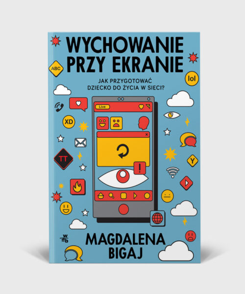 Wychowanie przy ekranie - Magdalena Bigaj