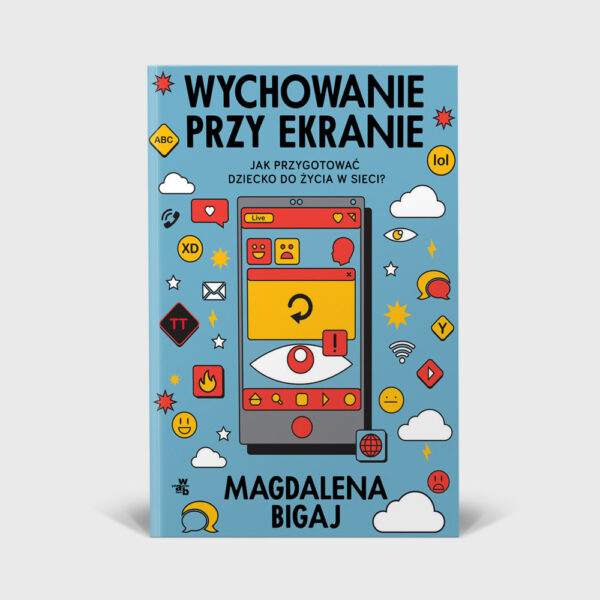 Wychowanie przy ekranie - Magdalena Bigaj