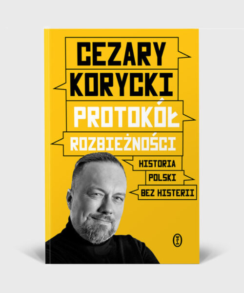 Protokół rozbieżności. Historia Polski bez histerii - Cezary Korycki (z podpisem Autora)