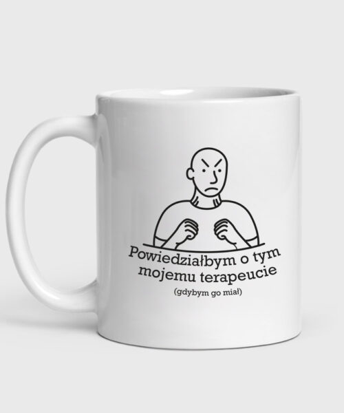 Kubek Powiedziałbym o tym mojemu terapeucie (330 ml)
