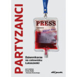 Partyzanci Dziennikarze na celowniku Łukaszenki - Arleta Bojke, Michał Potocki. (Książka z autografem Arlety)