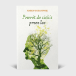 Powrót do siebie przez las - Marcin Baranowski