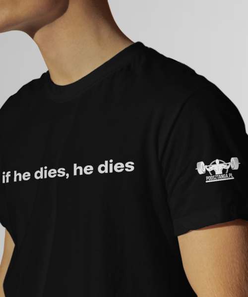 Koszulka czarna if he dies, he dies