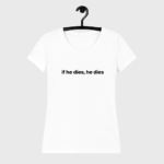 Koszulka biała damska if he dies, he dies