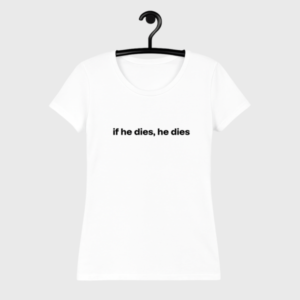 Koszulka biała damska if he dies, he dies