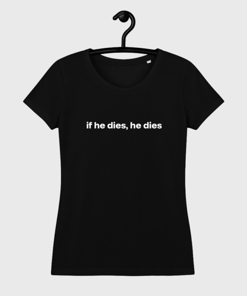 Koszulka czarna damska if he dies, he dies