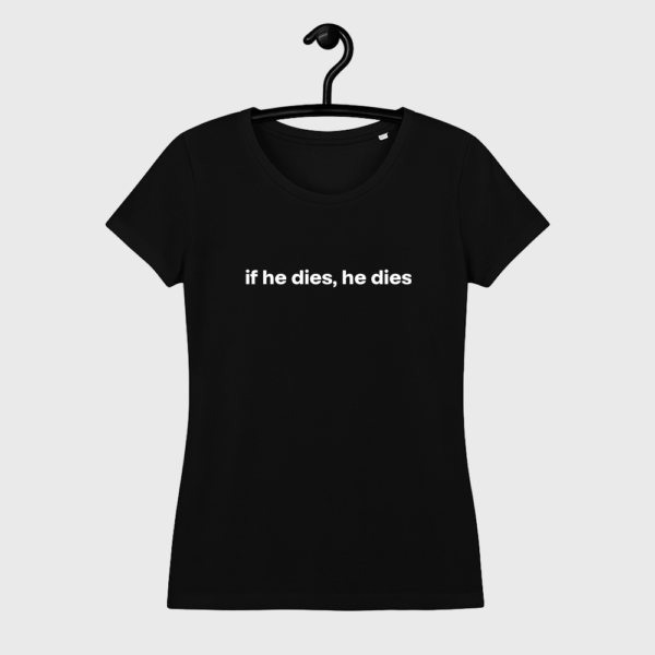 Koszulka czarna damska if he dies, he dies