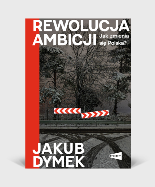 Rewolucja ambicji: Jak zmienia się Polska? - Jakub Dymek (z podpisem Autora)