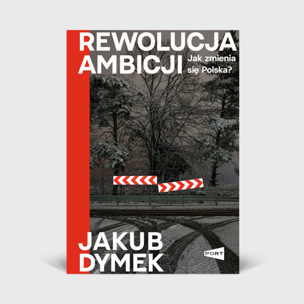 Rewolucja ambicji: Jak zmienia się Polska? - Jakub Dymek (z podpisem Autora)