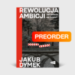 Rewolucja ambicji: Jak zmienia się Polska? - Jakub Dymek (z podpisem Autora)