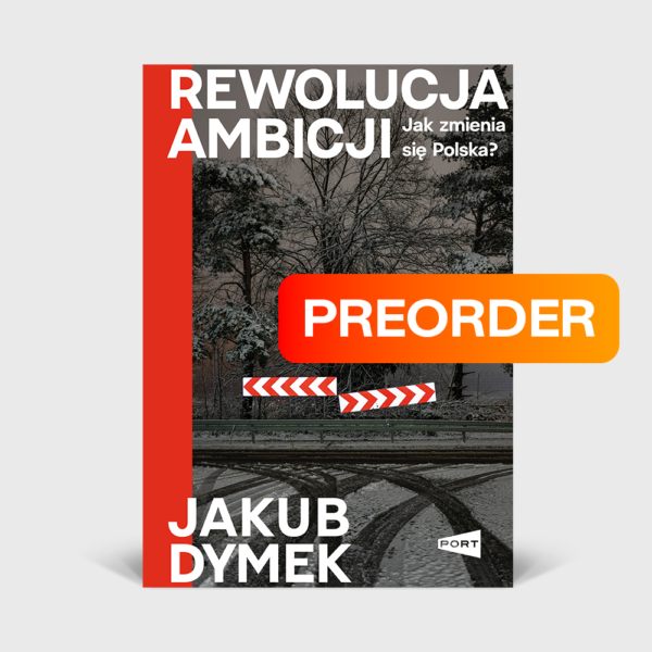 Rewolucja ambicji: Jak zmienia się Polska? - Jakub Dymek (z podpisem Autora)