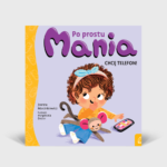 Po prostu Mania. Chcę telefon!