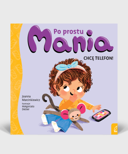 Po prostu Mania. Chcę telefon!