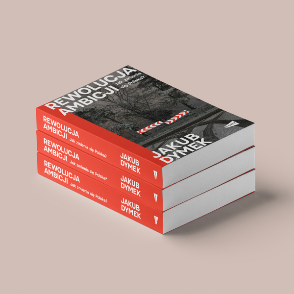 Rewolucja ambicji: Jak zmienia się Polska? - Jakub Dymek (z podpisem Autora)